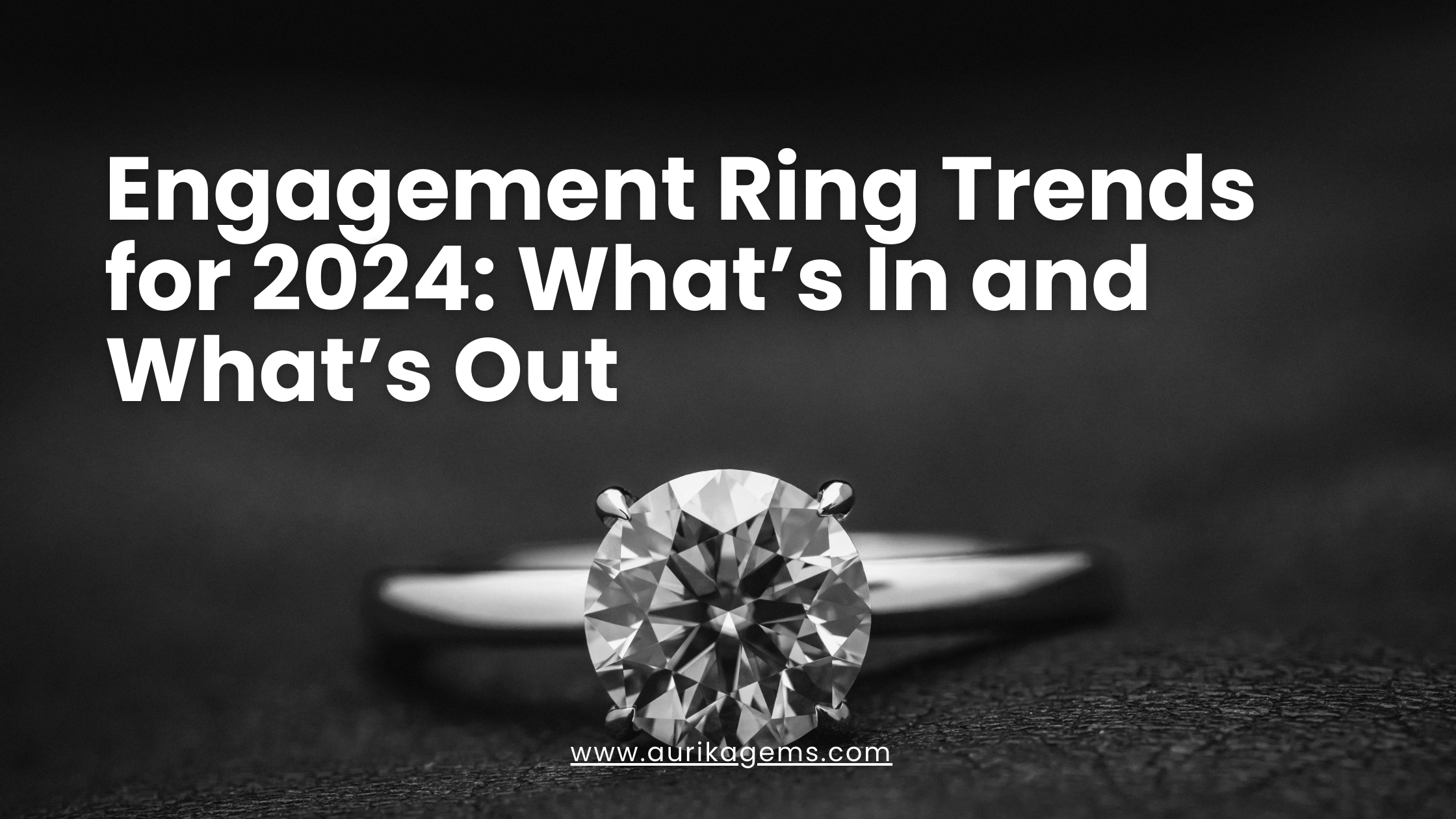 Engagement Ring Trends 2024: What’s In and What’s Out