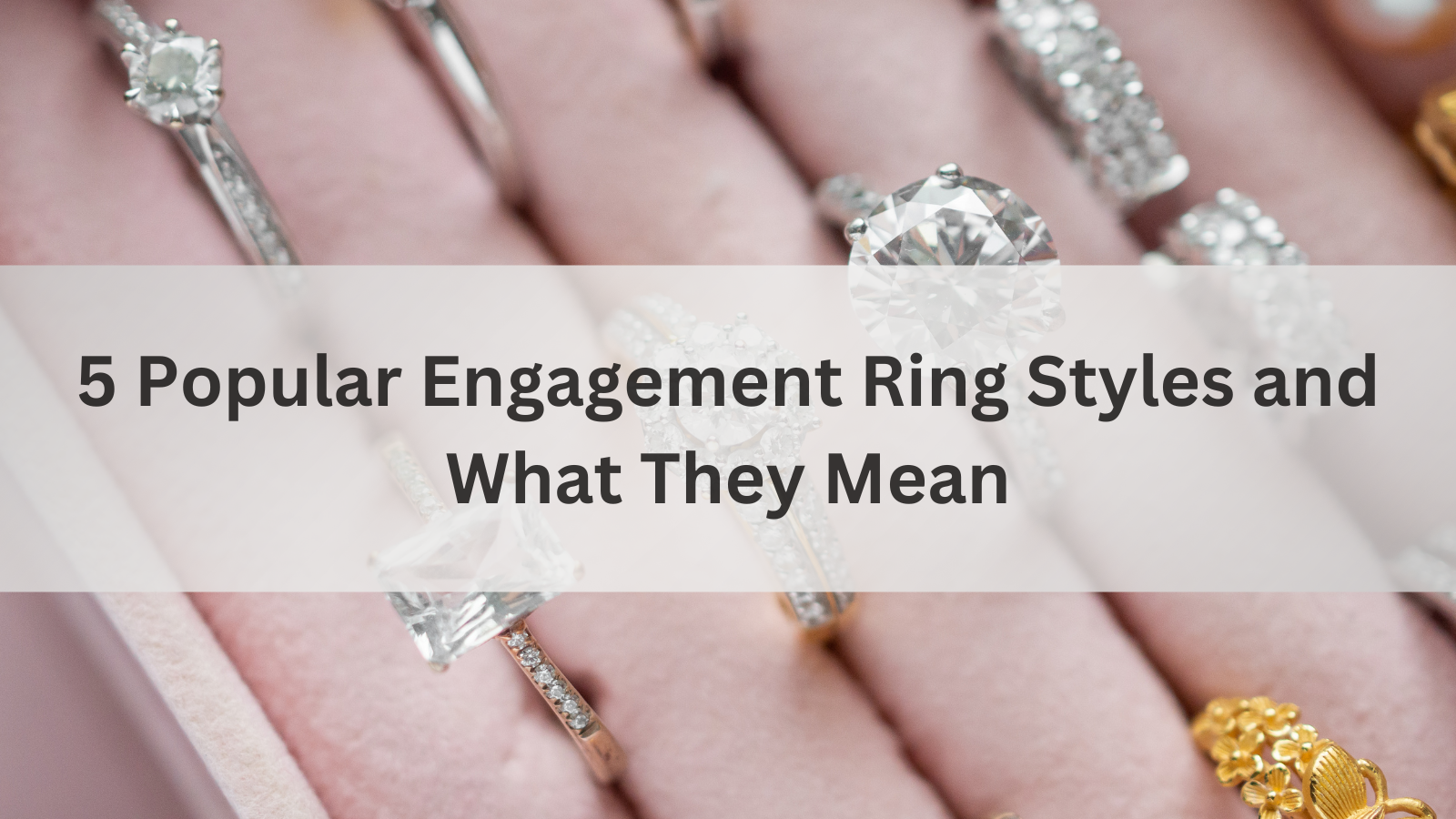 5 Different Engagement Ring Styles and What They Mean
