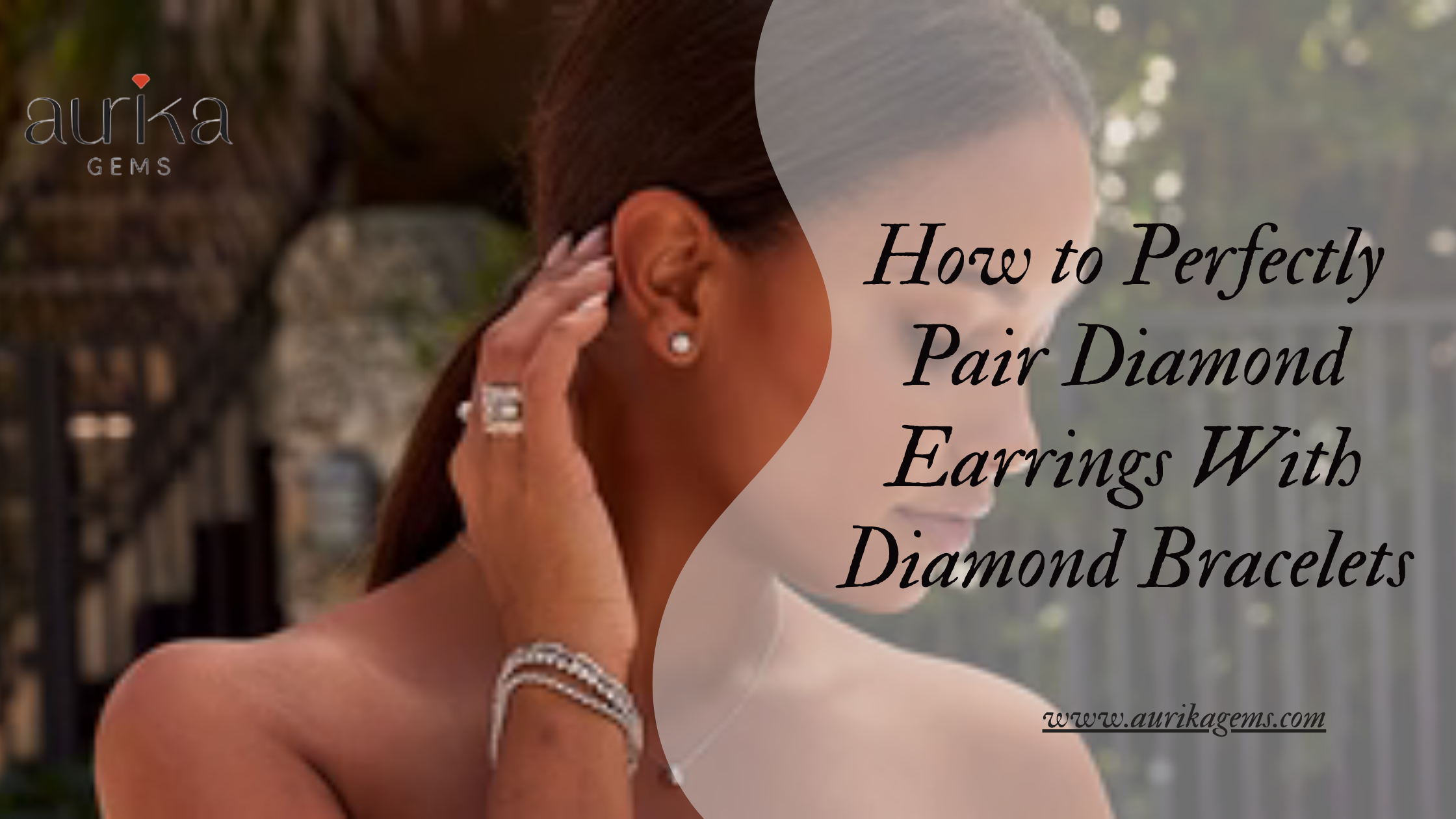 How to Perfectly Pair Diamond Earrings With Diamond Bracelets