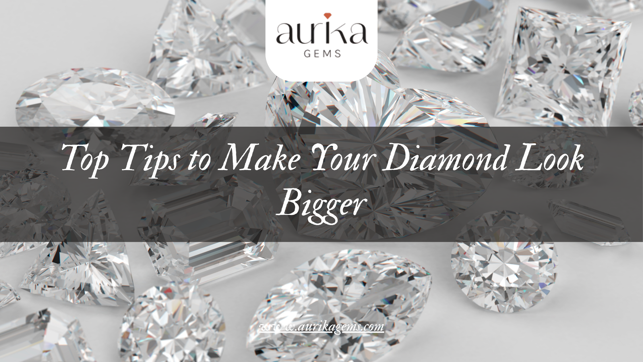Top Tips to Make Your Diamond Look Bigger