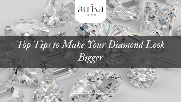 Top Tips to Make Your Diamond Look Bigger